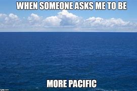 Image result for Pacific Caotic Ocean Meme