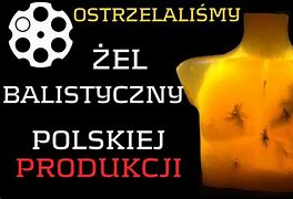Image result for co_to_za_Żel_balistyczny