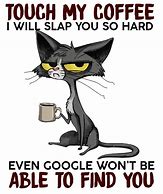 Image result for If You Touch My Coffee