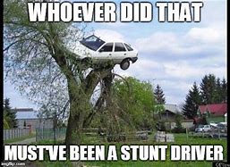 Image result for Stunt Driver Memes