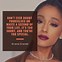 Image result for Ariana Grande Famous Quotes