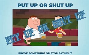 Image result for Prove It or Shut Up