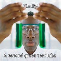 Image result for Finally Green Liquid Meme
