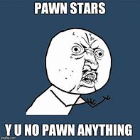 Image result for Pawn Stars Angry Meme