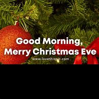 Image result for Good Morning Merry Christmas Eve