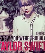 Image result for I Know You Were Trouble