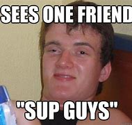 Image result for SUP Guys Meme