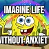 Image result for Anxiety Attack Meme
