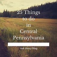 Image result for Things to Do in Central PA Today