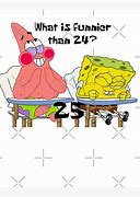 Image result for Patrick You Know Hwta Funnier than 24