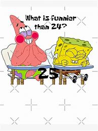Image result for You Know What's Funnier than 24 Spongebob Meme