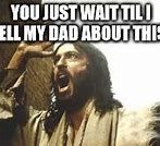 Image result for Jesus I'm Telling Dad Memes