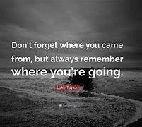 Image result for Never Forget Where You Come From Quotes