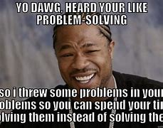Image result for Problem-Solver Meme