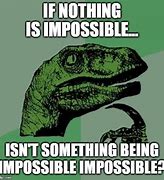 Image result for Nothing Is Impossible Meme