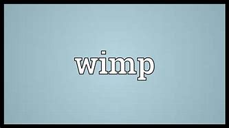 Image result for Wimp Here