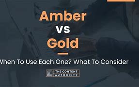 Image result for Amber vs Gold