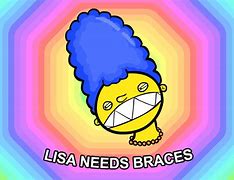 Image result for Lisa Needs Braces Meme