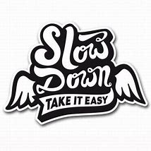 Image result for Take It Really Slow