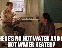 Image result for No Hot Water Meme