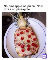Image result for Anti Pineapple On Pizza Meme