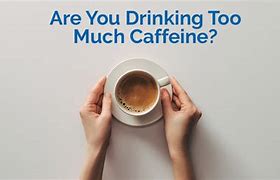 Image result for Too Much Caffeine