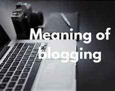 Image result for Define Blogging