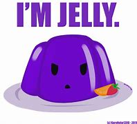 Image result for So Jelly