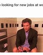 Image result for Find a New Job Meme