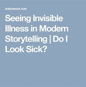 Image result for It Doesn't Mean My Sickness Is Invisible