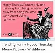 Image result for Thusday Almost Friday Meme