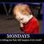 Image result for Dreading Mondays Pics