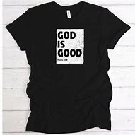 Image result for God is Good T-Shirt