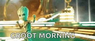 Image result for Groot Good Morning Meme