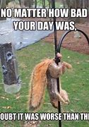 Image result for Are You Having a Bad Day Meme