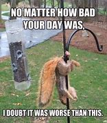 Image result for Meme If You Are Having a Bad Day