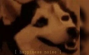 Image result for Happiness Noise Meme