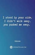 Image result for You're Pushing Me Away Quotes