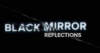 Image result for Black Mirror Reflection