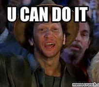 Image result for Rob Schneider You Can Do It Meme