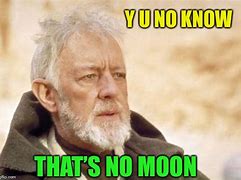 Image result for That's No Moon Meme