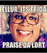 Image result for Madea Happy Friday Meme