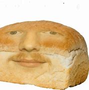 Image result for Make That Bread Meme