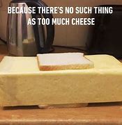 Image result for Too Much Cheese Meme