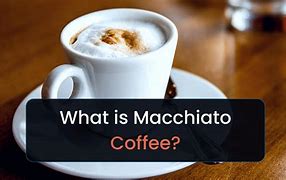 Image result for What Is Macchiato
