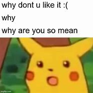 Image result for Why You so Mean Meme