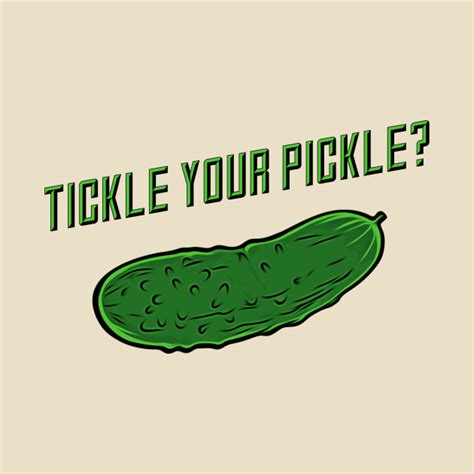 Tickle Your Pickle