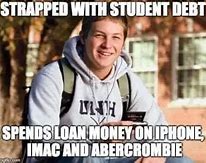 Image result for Student Loan Pay Back Memes