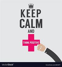 Image result for Keep Calm and Think Positively