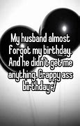 Image result for Husband Forgot My Birthday